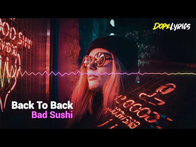 Bad Sushi - Back To Back [DopeLyrics Release]