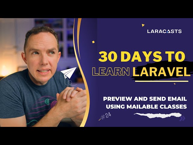 30 Days to Learn Laravel, Ep 24 - How to Preview and Send Email Using Mailable Classes