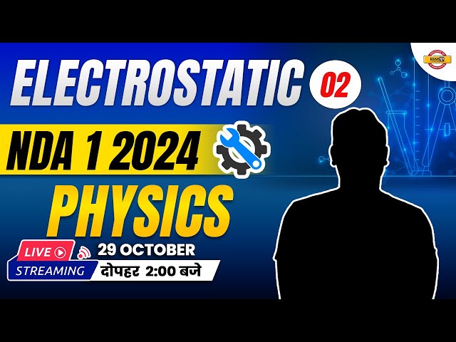 NDA 1 PHYSICS | ELECTROSTATIC | PART - 2 | NDA 1 2024 | BY SHAILENDRA SIR | NDA EXAMPUR
