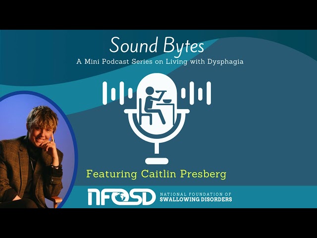 SoundBytes: A Mini Podcast Series on Living with Dysphagia featuring Caitlin Presberg