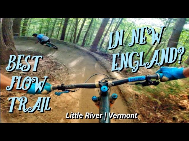 Best Flow Trail In New England! | Little River Vermont | Nets Episode #7