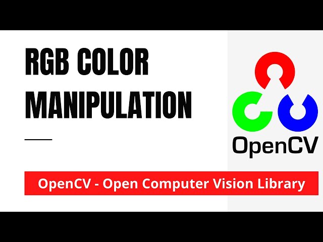 OpenCV 02: RGB Color Manipulation and Transformation | Python | OpenCV