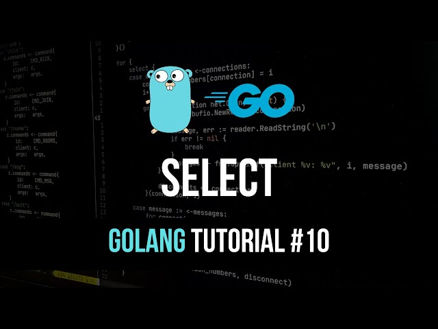 Select - Go Programming Tutorial #10
