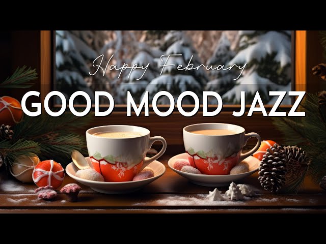 Good Mood February Jazz ☕ Relaxing Sweet Coffee Jazz Music & Bossa Nova Piano smooth for Upbeat Mood