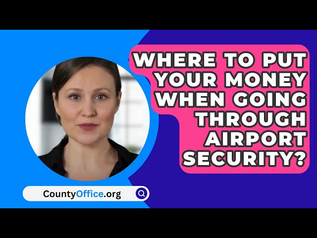 Where To Put Your Money When Going Through Airport Security? - CountyOffice.org