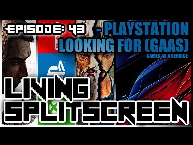 Playstation Looking For GAAS (Gaming As A Service) - Living Splitscreen - Episode 43