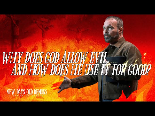 Why Does God Allow Evil and How Does He Use it For Good?