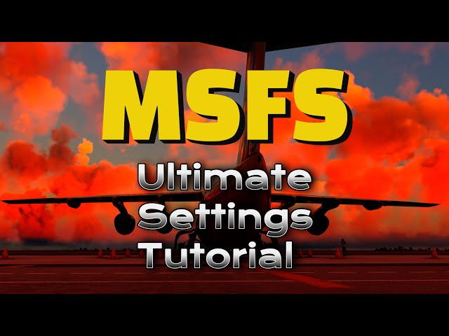 MSFS Settings Guide