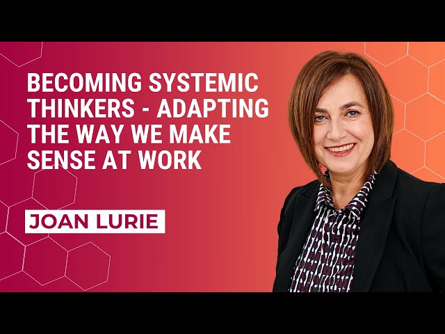 Becoming systemic thinkers   adapting the way we make sense at work  | Joan Lurie, Mihaly Nagy