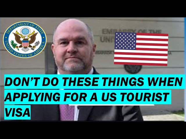 DON'T DO THESE WHEN APPLYING FOR A US TOURIST VISA