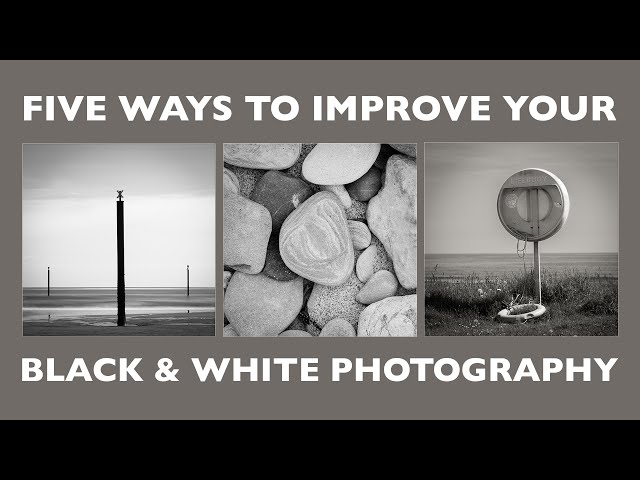 Five Ways to Improve Your Black and White Photography