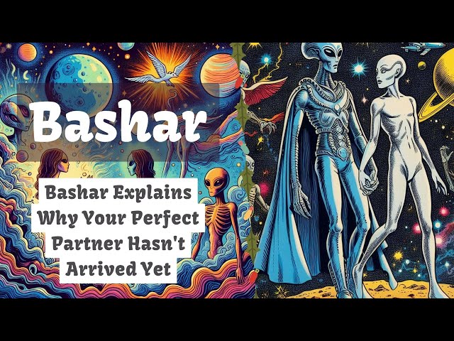 Bashar Explains Why Your Perfect Partner Hasn't Arrived Yet