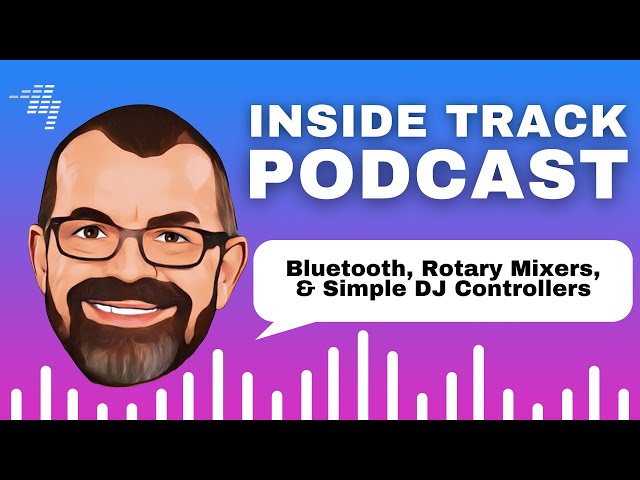 Bluetooth for DJs, rotary mixers, cheap DJ controllers // Podcast