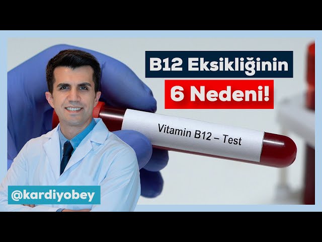 B12 Vitamini Eksikliğinin En Sık 6 Nedeni