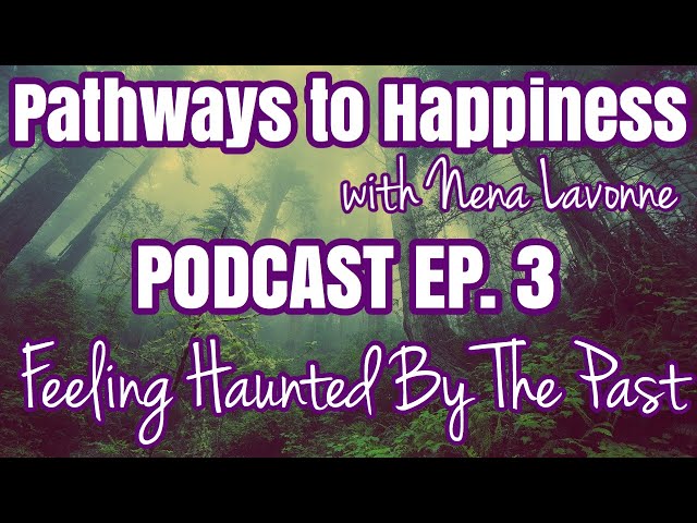 How To Stop Feeling Haunted by the Past // Leaving the Past Behind - PODCAST