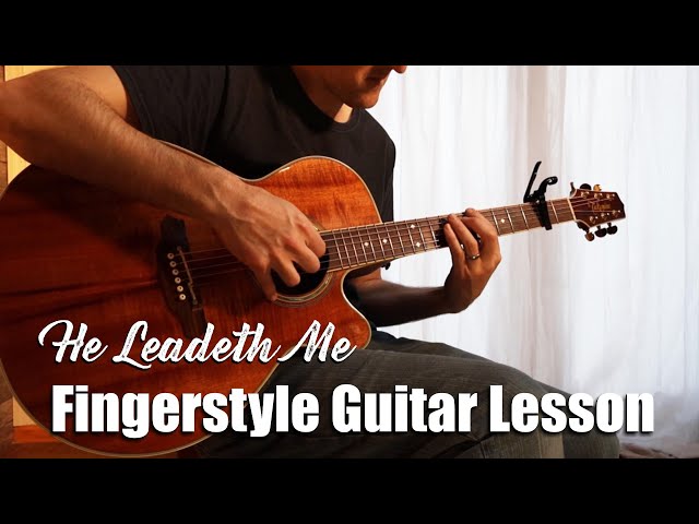 Fingerstyle Guitar Lesson - He Leadeth Me - WITH TAB!