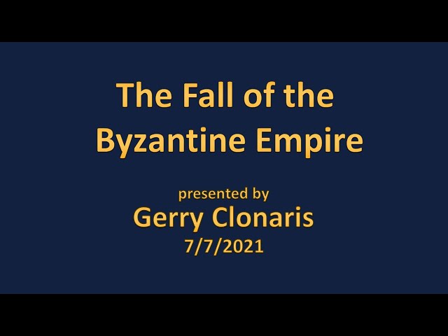 The Fall of the Byzantine Empire (7/7/21)