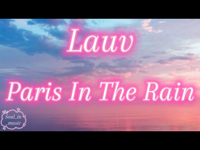Lauv – Paris In The Rain [Lyrics]🎙️
