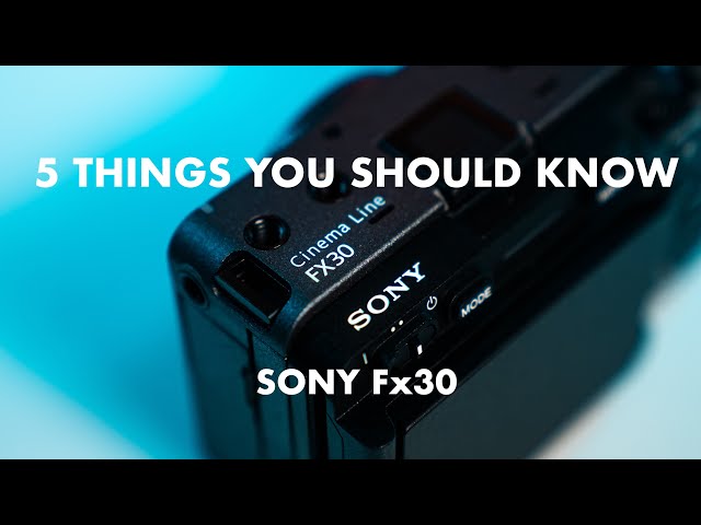 Sony Fx30 | 5 Things You Should Know