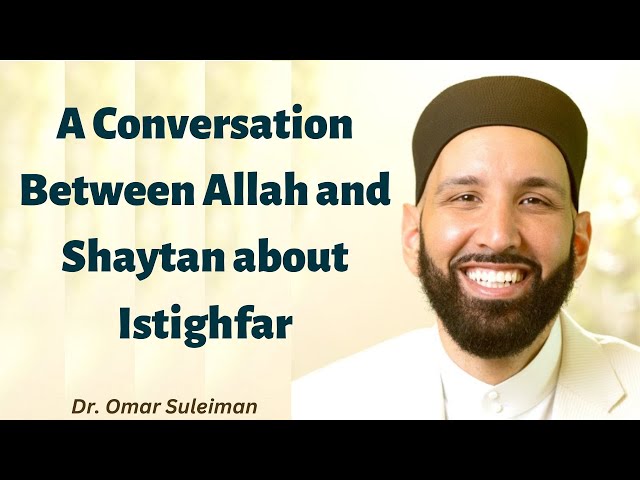A Conversation Between Allah and Shaytan about Istighfar   |   Dr. Omar Suleiman