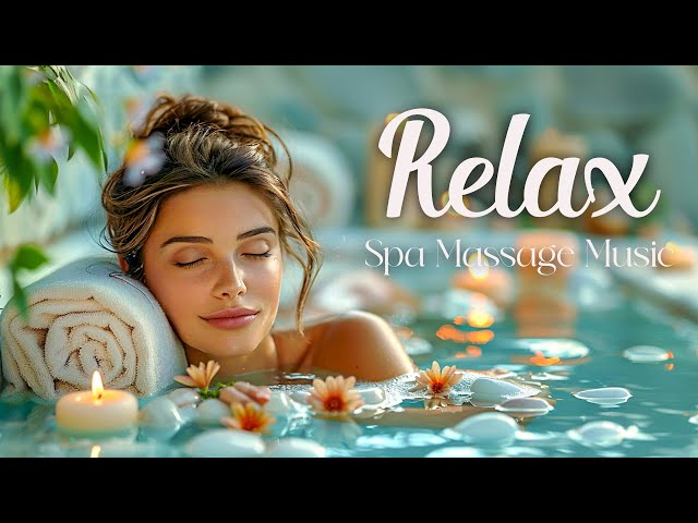 Relaxing music Relieves stress, Anxiety and Depression 🌿 Spa Massage Music Relaxation, Yoga, Zen