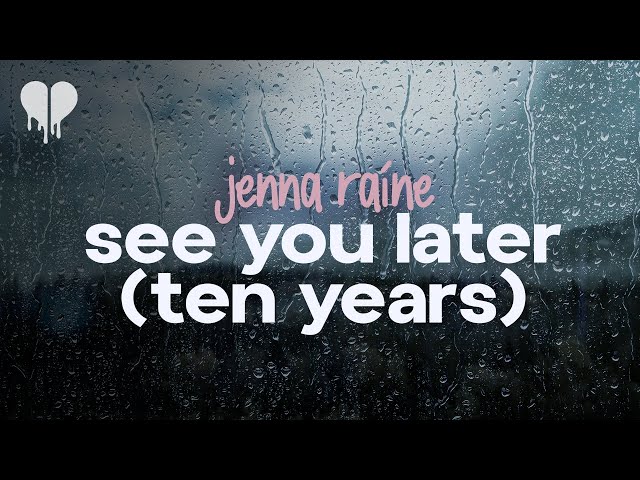 jenna raine - see you later (ten years) (lyrics)