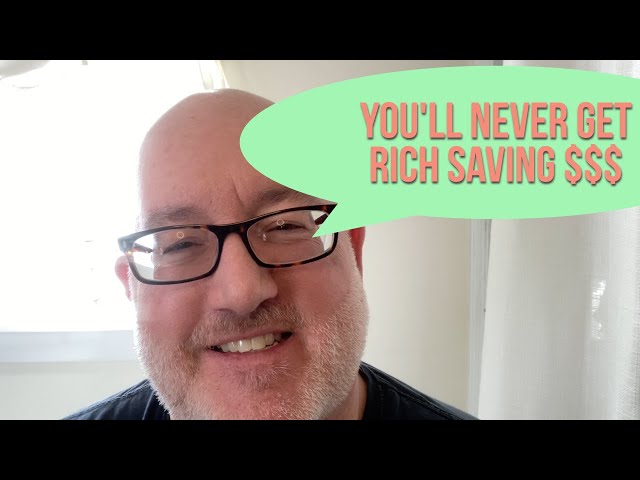 You Will Never Get RICH Saving Money
