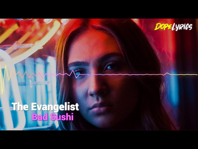 Bad Sushi - The Evangelist [DopeLyrics Release]