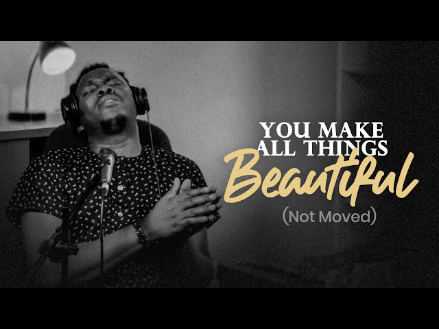 You make ALL things Beautiful | NOT MOVED ( Spontaneous Worship Session )