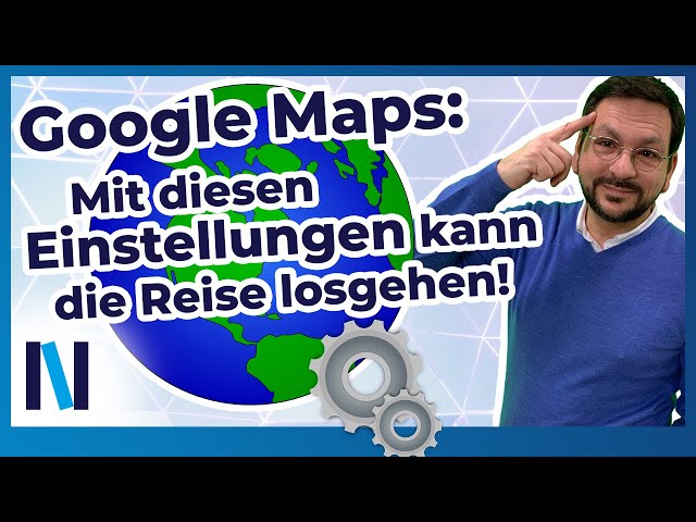 Die wichtigsten Navigationseinstellungen in Google Maps