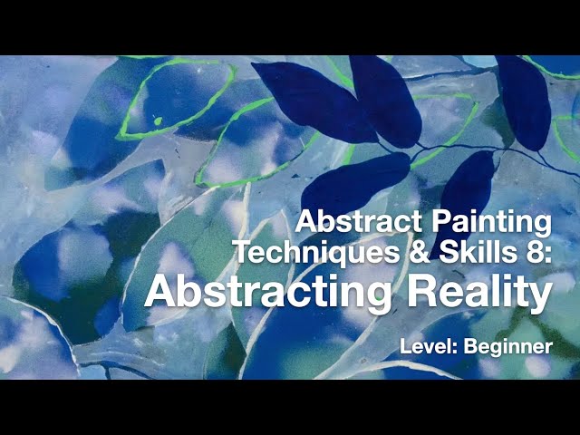 Abstract Painting Techniques 8: Abstracting Reality
