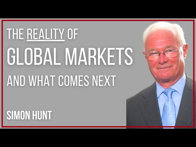 The Reality of Global Markets and What Comes Next with Simon Hunt