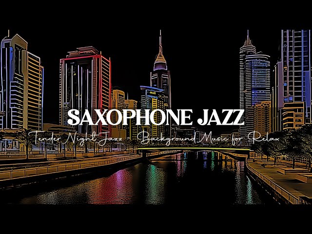 Tender Night Jazz Saxophone - Peaceful Evening with Saxophone Music - Background Music for Relax