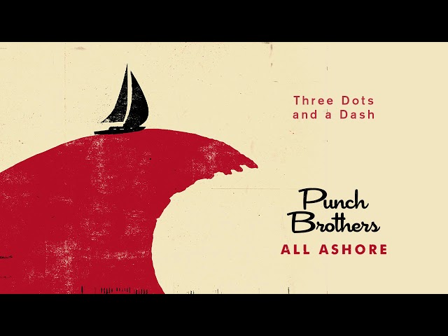 Punch Brothers - Three Dots and a Dash (Official Audio)