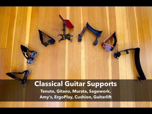 Classical Guitar Supports: Tenuto, Gitano, Murata, Sagework, Amy's, ErgoPlay, Cushion, GuitarLift
