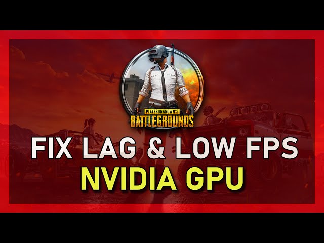 PUBG - Fix Lag on NVIDIA GPU