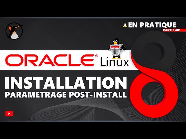Oracle Linux 8 : Présentation, Installation, Post Installation