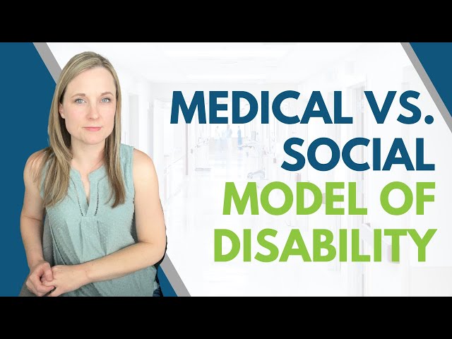 Disabled by Differences or Environment? A Look at Social Vs. Medical Disability Models