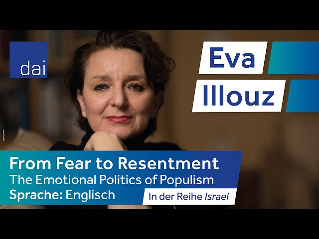 Eva Illouz:  From Fear to Resentment – The Emotional Politics of Populism (30.03.23)