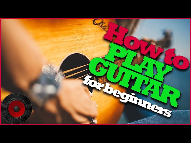 HOW TO PLAY GUITAR for Complete Beginners (Quick Start + Tips)