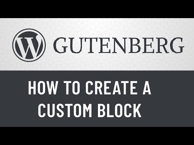 2. Gutenberg from Scratch: How to Create a Custom Block