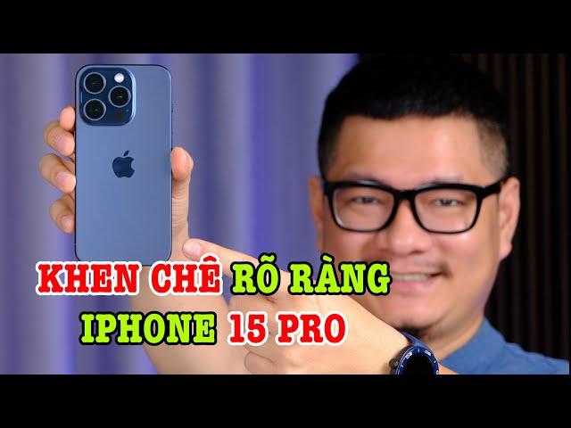 Đánh giá iPhone 15 Pro : Đáng mua nhưng vẫn nhiều điểm trừ!