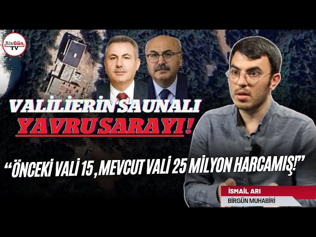 İsmail Arı 'Valilerin Yavru Saray' skandalını anlattı: "ÇEVRE DÜZENLEMESİ İÇİN 25 MİLYON HARCANMIŞ!"