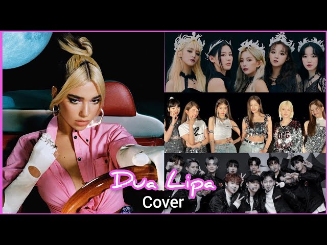 Kpop Idols Cover Dua Lipa Songs