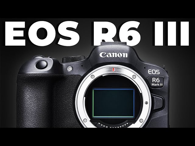 Canon EOS R6 Mark III - Coming Soon!