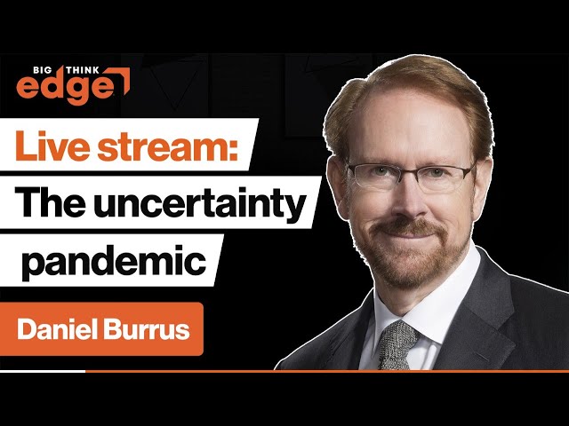 The Uncertainty Pandemic: You Have More Control Than You Think | Daniel Burrus | Big Think Edge