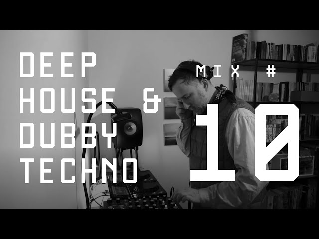 Deep house and dubby techno weekly mix - #10