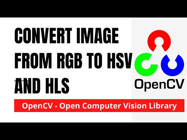 OpenCV 10: Convert Image from RGB to HSV and HLS Color | Python | OpenCV