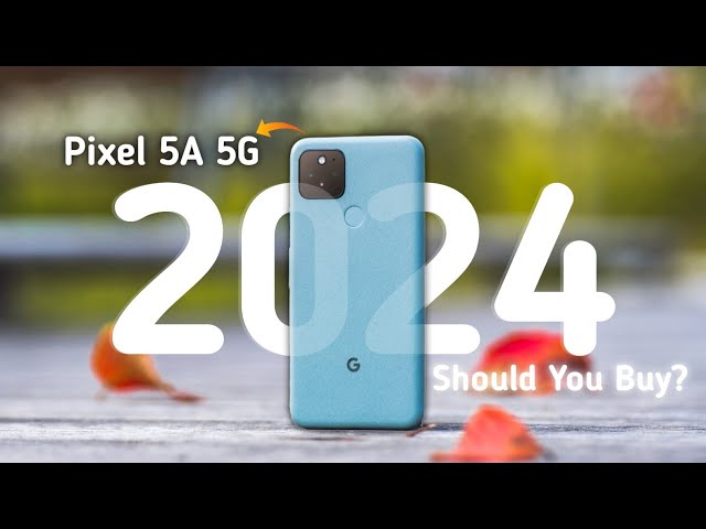 Google Pixel 5a 5G in 2024: Still Worth It After 2.5 Years?