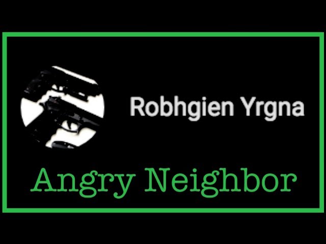 Robhgien Yrgna | Angry Neighbor | An Analysis